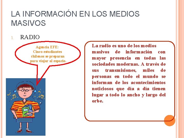LA INFORMACIÓN EN LOS MEDIOS MASIVOS 1. RADIO Agencia EFE: Cinco estudiantes chilenos se