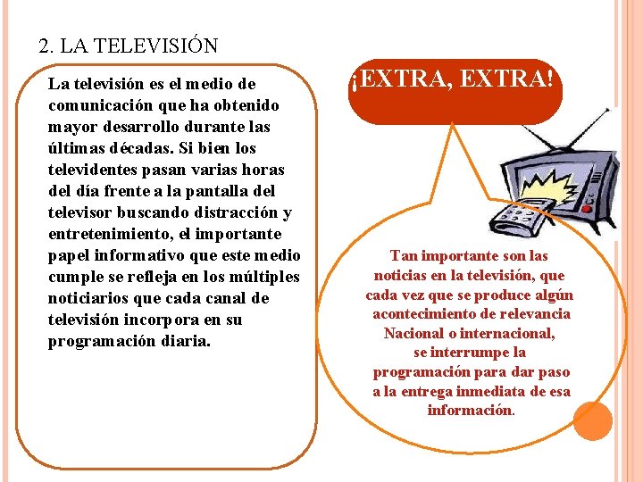 2. LA TELEVISIÓN La televisión es el medio de comunicación que ha obtenido mayor