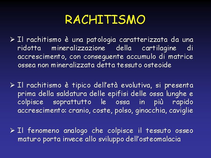 RACHITISMO Ø Il rachitismo è una patologia caratterizzata da una ridotta mineralizzazione della cartilagine