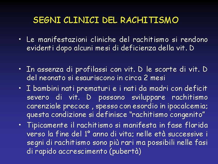 SEGNI CLINICI DEL RACHITISMO • Le manifestazioni cliniche del rachitismo si rendono evidenti dopo