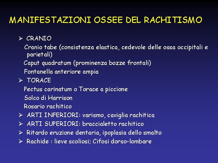 MANIFESTAZIONI OSSEE DEL RACHITISMO Ø CRANIO Cranio tabe (consistenza elastica, cedevole delle ossa occipitali