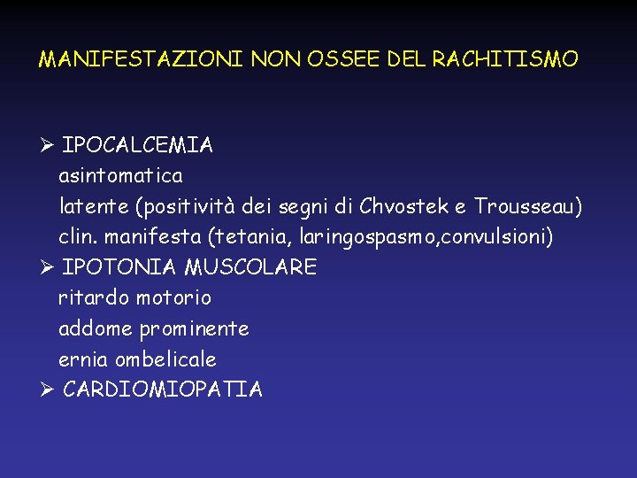 MANIFESTAZIONI NON OSSEE DEL RACHITISMO Ø IPOCALCEMIA asintomatica latente (positività dei segni di Chvostek