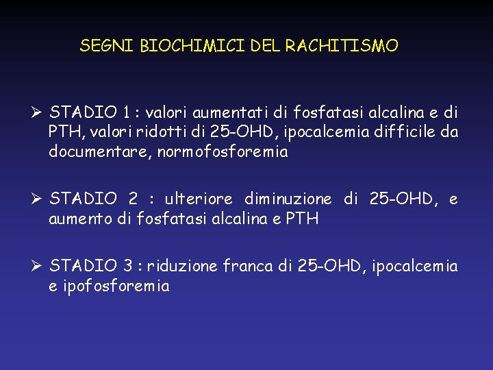 SEGNI BIOCHIMICI DEL RACHITISMO Ø STADIO 1 : valori aumentati di fosfatasi alcalina e