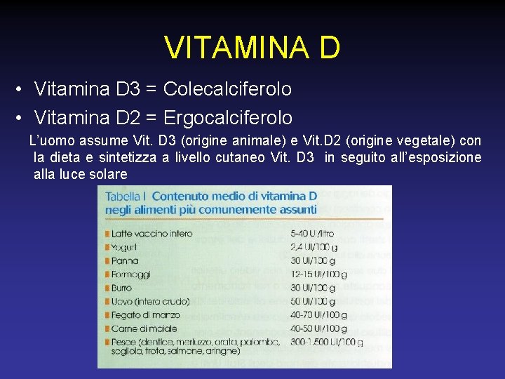 VITAMINA D • Vitamina D 3 = Colecalciferolo • Vitamina D 2 = Ergocalciferolo