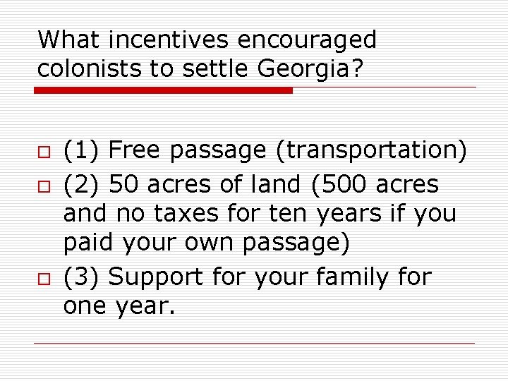 What incentives encouraged colonists to settle Georgia? o o o (1) Free passage (transportation)