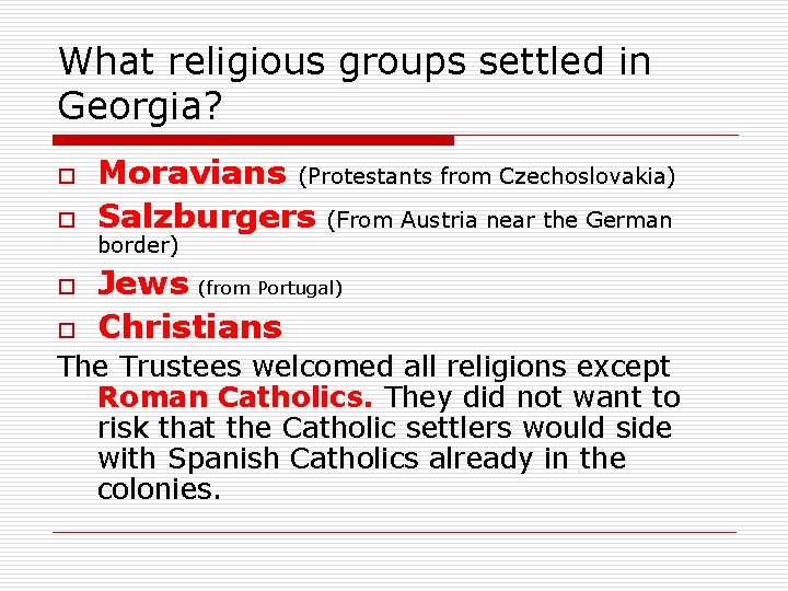 What religious groups settled in Georgia? o o Moravians (Protestants from Czechoslovakia) Salzburgers (From