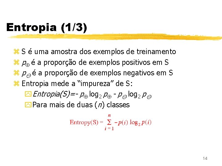 Entropia (1/3) z S é uma amostra dos exemplos de treinamento z p é