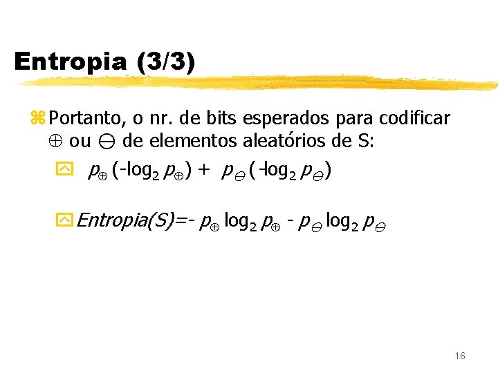 Entropia (3/3) z Portanto, o nr. de bits esperados para codificar ou de elementos