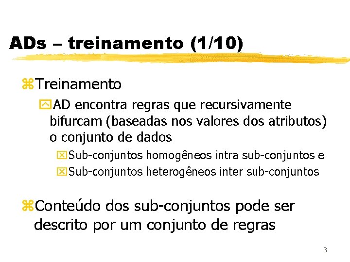 ADs – treinamento (1/10) z. Treinamento y. AD encontra regras que recursivamente bifurcam (baseadas