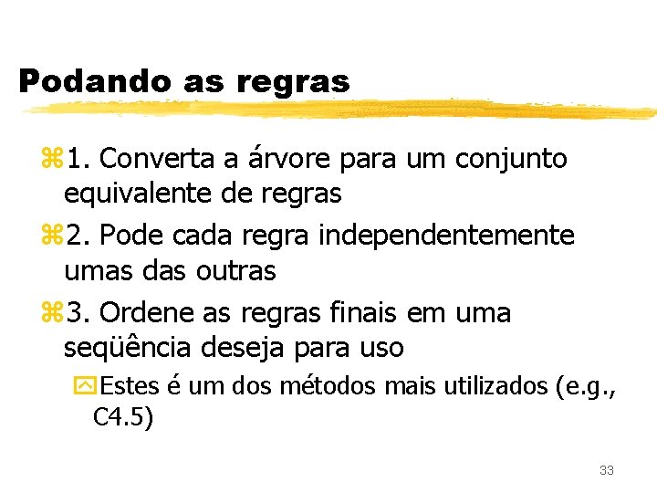 Podando as regras z 1. Converta a árvore para um conjunto equivalente de regras