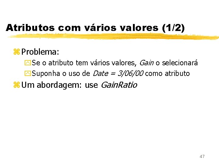 Atributos com vários valores (1/2) z Problema: y. Se o atributo tem vários valores,