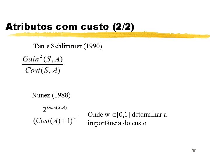 Atributos com custo (2/2) Tan e Schlimmer (1990) Nunez (1988) Onde w [0, 1]