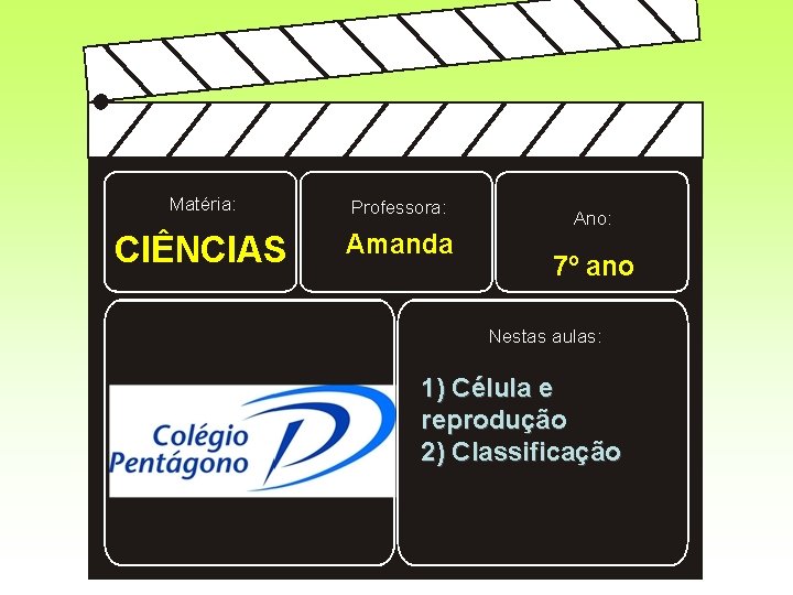 Matéria: Professora: CIÊNCIAS Amanda Ano: 7º ano Nestas aulas: 1) Célula e reprodução 2)