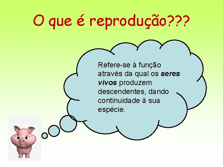 O que é reprodução? ? ? Refere-se à função através da qual os seres