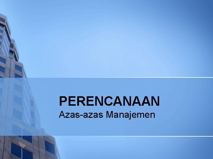 PERENCANAAN Azas-azas Manajemen 