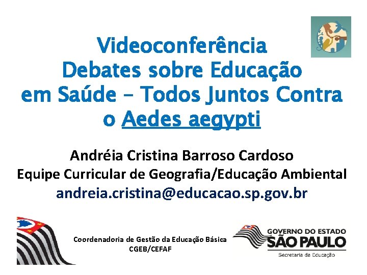 Videoconferência Debates sobre Educação em Saúde – Todos Juntos Contra o Aedes aegypti Andréia