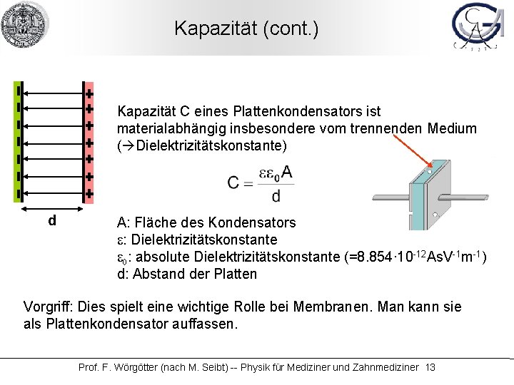 Kapazität (cont. ) Kapazität C eines Plattenkondensators ist materialabhängig insbesondere vom trennenden Medium (