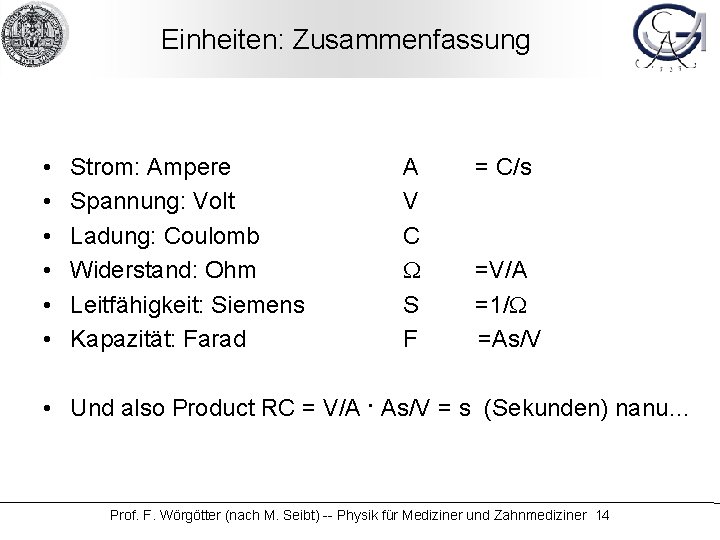 Einheiten: Zusammenfassung • • • Strom: Ampere Spannung: Volt Ladung: Coulomb Widerstand: Ohm Leitfähigkeit: