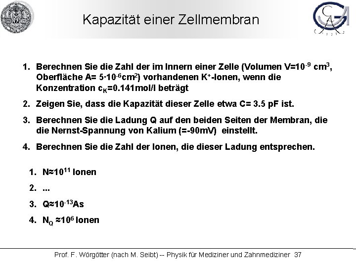 Kapazität einer Zellmembran 1. Berechnen Sie die Zahl der im Innern einer Zelle (Volumen