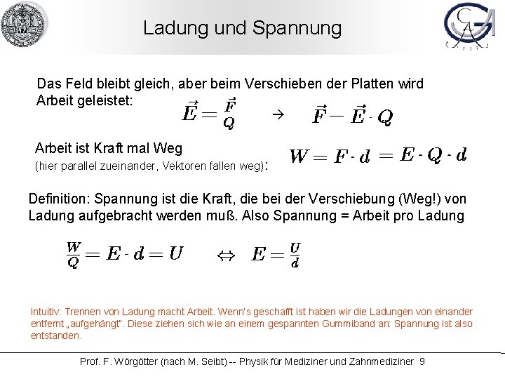 Ladung und Spannung Das Feld bleibt gleich, aber beim Verschieben der Platten wird Arbeit