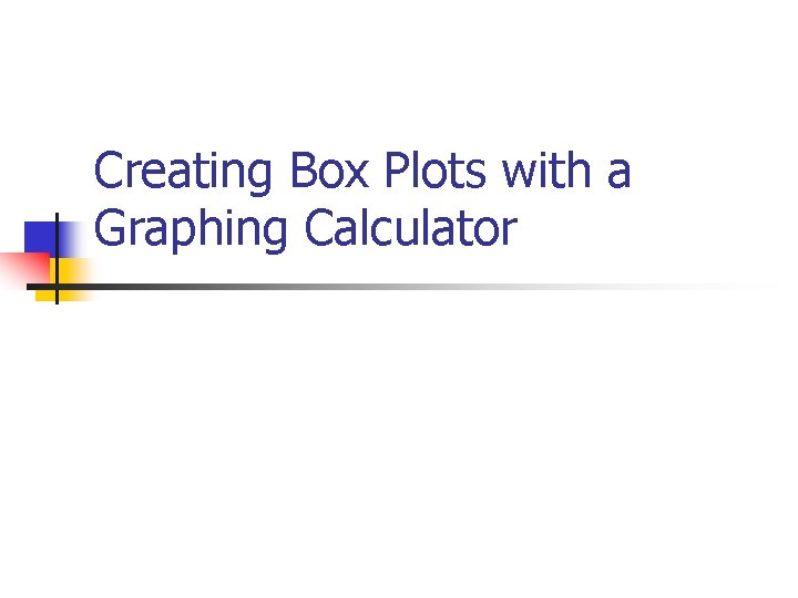 Creating Box Plots with a Graphing Calculator 