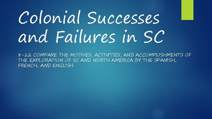 Colonial Successes and Failures in SC 8 -1. 2 COMPARE THE MOTIVES, ACTIVITIES, AND