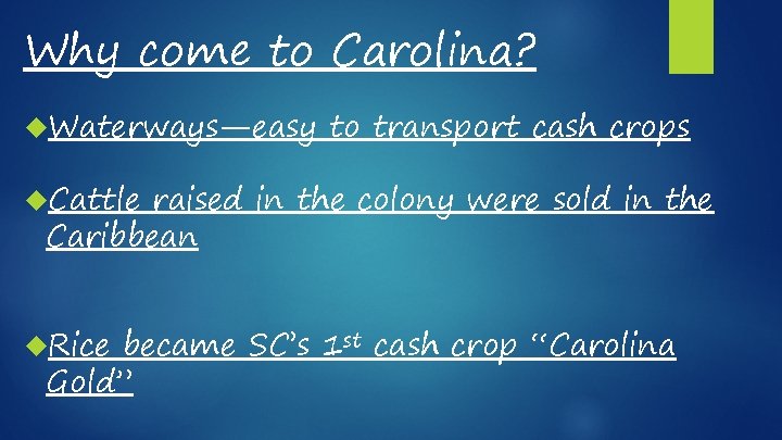 Why come to Carolina? Waterways—easy to transport cash crops Cattle raised in the colony