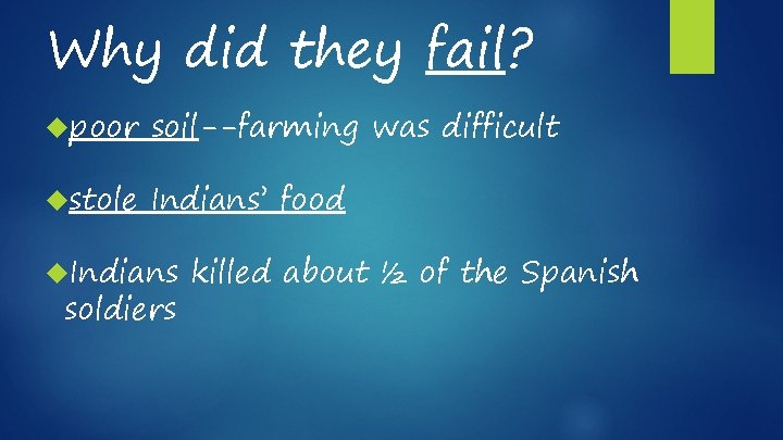 Why did they fail? poor soil--farming was difficult stole Indians’ food Indians soldiers killed