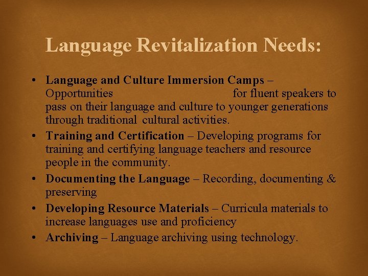 Language Revitalization Needs: • Language and Culture Immersion Camps – Opportunities for fluent speakers