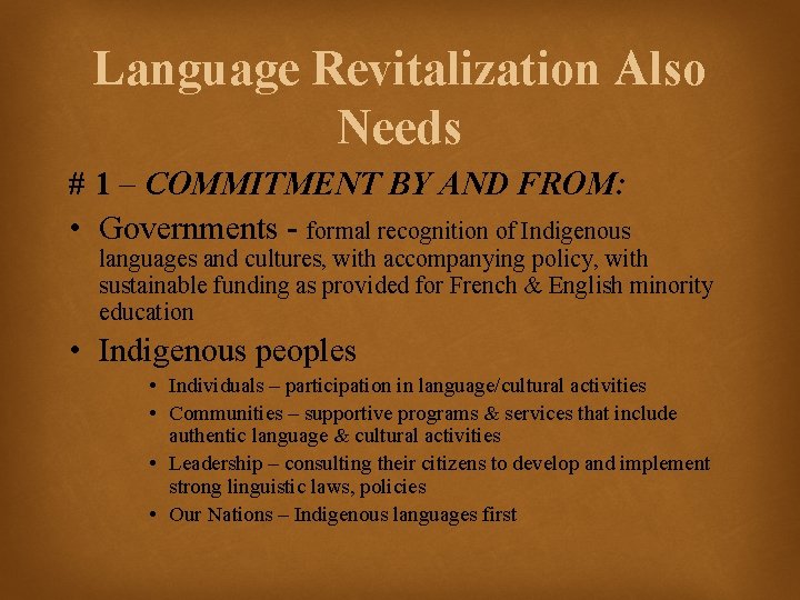 Language Revitalization Also Needs # 1 – COMMITMENT BY AND FROM: • Governments -