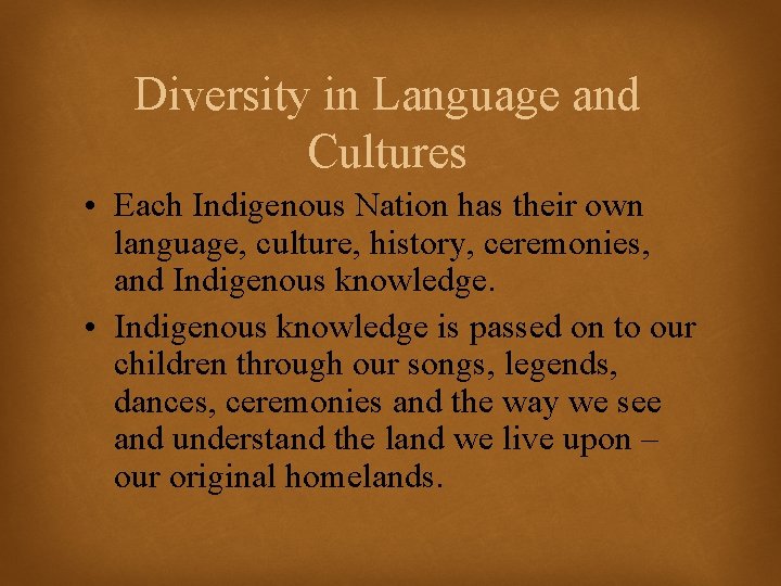 Diversity in Language and Cultures • Each Indigenous Nation has their own language, culture,
