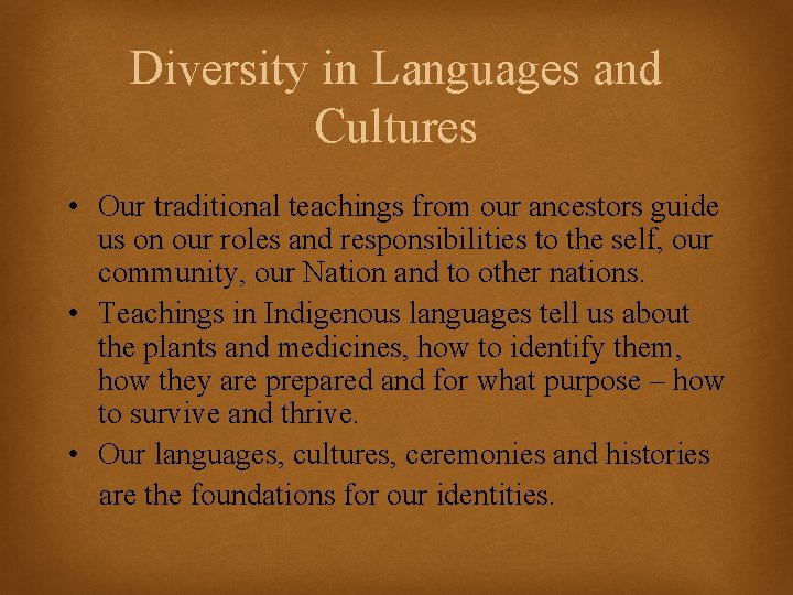 Diversity in Languages and Cultures • Our traditional teachings from our ancestors guide us