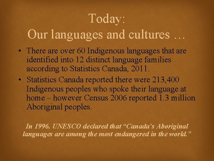 Today: Our languages and cultures … • There are over 60 Indigenous languages that