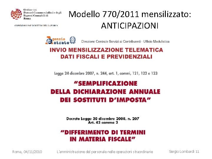 Modello 770/2011 mensilizzato: ANTICIPAZIONI Roma, 04/11/2010 L'amministrazione del personale nelle operazioni straordinarie Sergio Lombardi