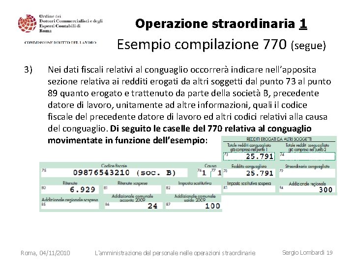 Operazione straordinaria 1 Esempio compilazione 770 (segue) 3) Nei dati fiscali relativi al conguaglio