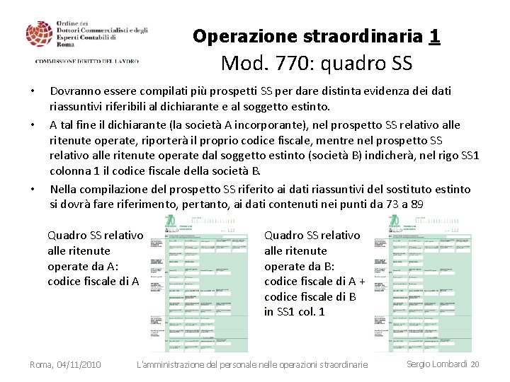 Operazione straordinaria 1 Mod. 770: quadro SS • • • Dovranno essere compilati più