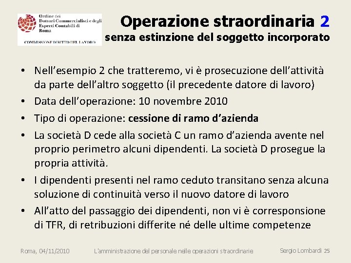 Operazione straordinaria 2 senza estinzione del soggetto incorporato • Nell’esempio 2 che tratteremo, vi