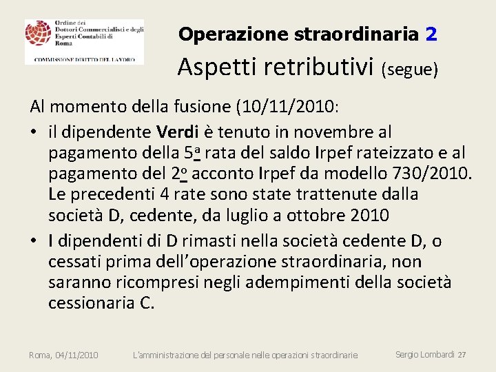 Operazione straordinaria 2 Aspetti retributivi (segue) Al momento della fusione (10/11/2010: • il dipendente