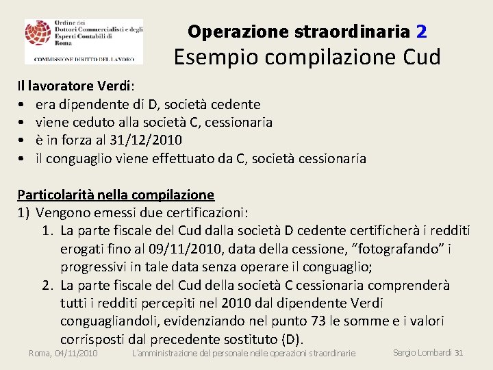 Operazione straordinaria 2 Esempio compilazione Cud Il lavoratore Verdi: • era dipendente di D,