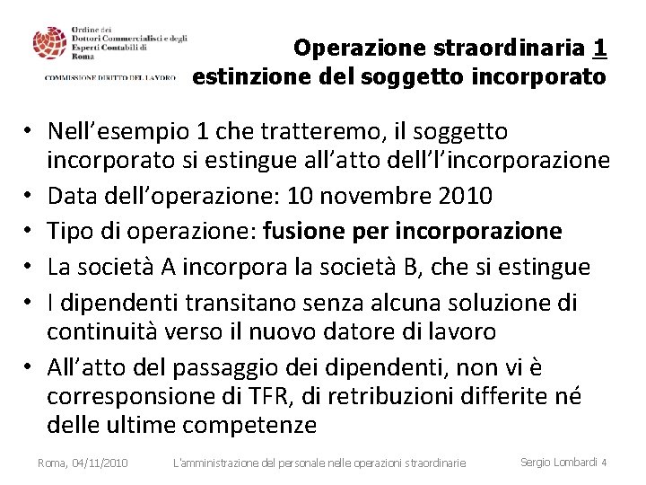 Operazione straordinaria 1 estinzione del soggetto incorporato • Nell’esempio 1 che tratteremo, il soggetto