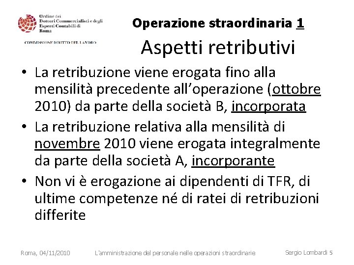 Operazione straordinaria 1 Aspetti retributivi • La retribuzione viene erogata fino alla mensilità precedente