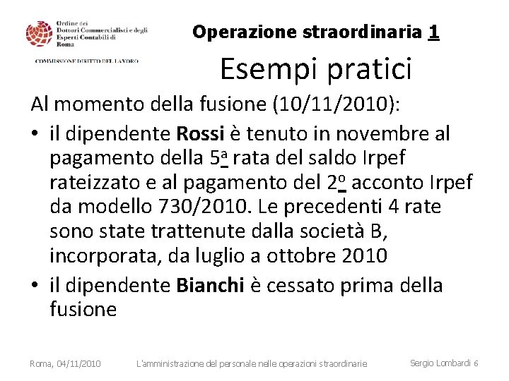 Operazione straordinaria 1 Esempi pratici Al momento della fusione (10/11/2010): • il dipendente Rossi