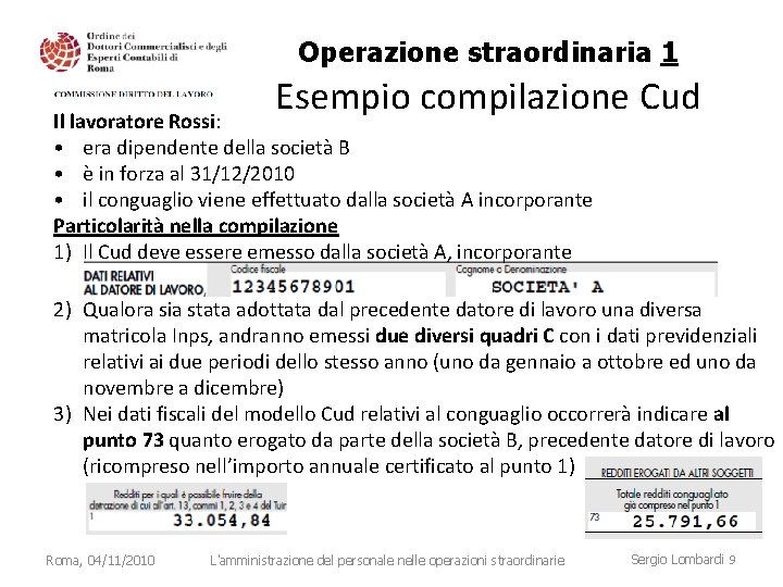 Operazione straordinaria 1 Esempio compilazione Cud Il lavoratore Rossi: • era dipendente della società