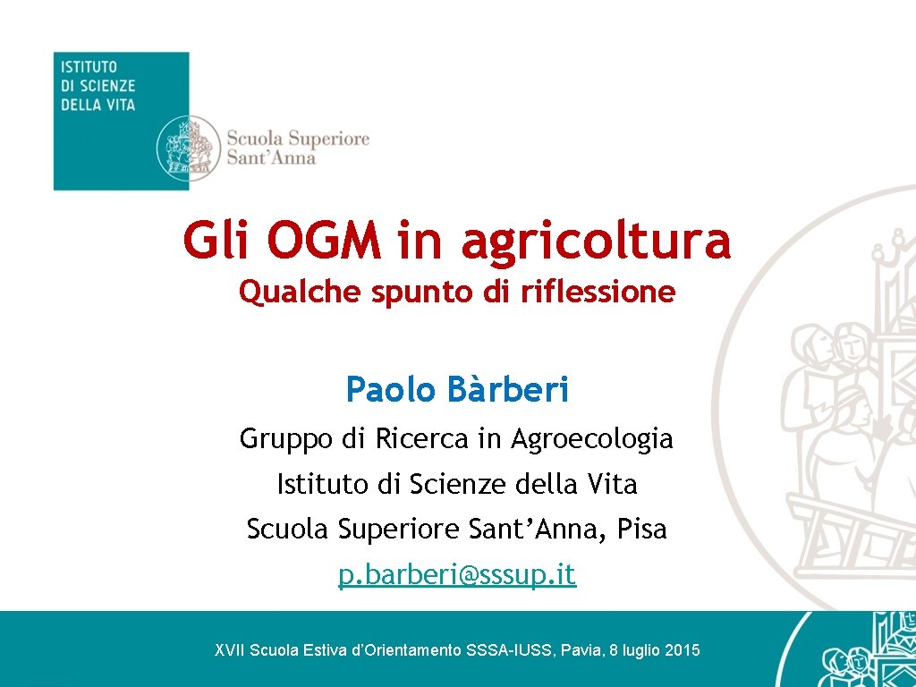 Gli OGM in agricoltura Qualche spunto di riflessione Paolo Bàrberi Gruppo di Ricerca in