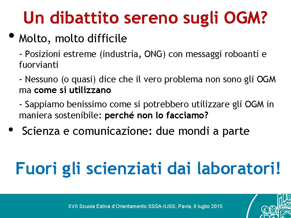 Un dibattito sereno sugli OGM? • Molto, molto difficile - Posizioni estreme (industria, ONG)