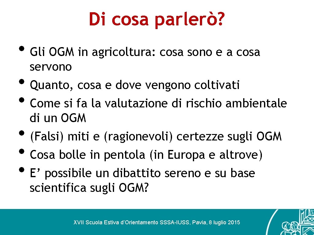 Di cosa parlerò? • Gli OGM in agricoltura: cosa sono e a cosa •