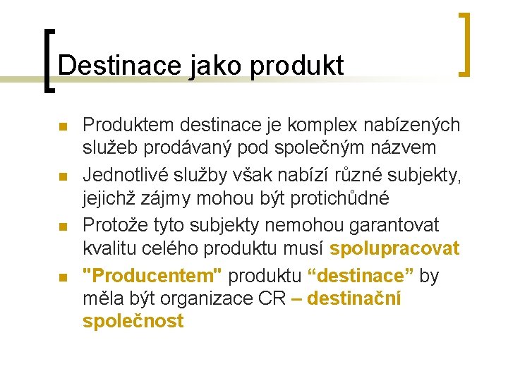 Destinace jako produkt n n Produktem destinace je komplex nabízených služeb prodávaný pod společným