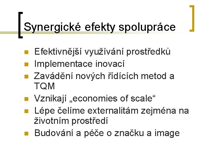 Synergické efekty spolupráce n n n Efektivnější využívání prostředků Implementace inovací Zavádění nových řídících