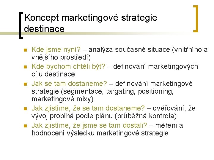 Koncept marketingové strategie destinace n n n Kde jsme nyní? – analýza současné situace