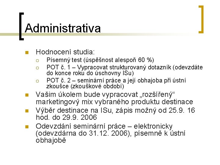 Administrativa n Hodnocení studia: ¡ ¡ ¡ n n n Písemný test (úspěšnost alespoň